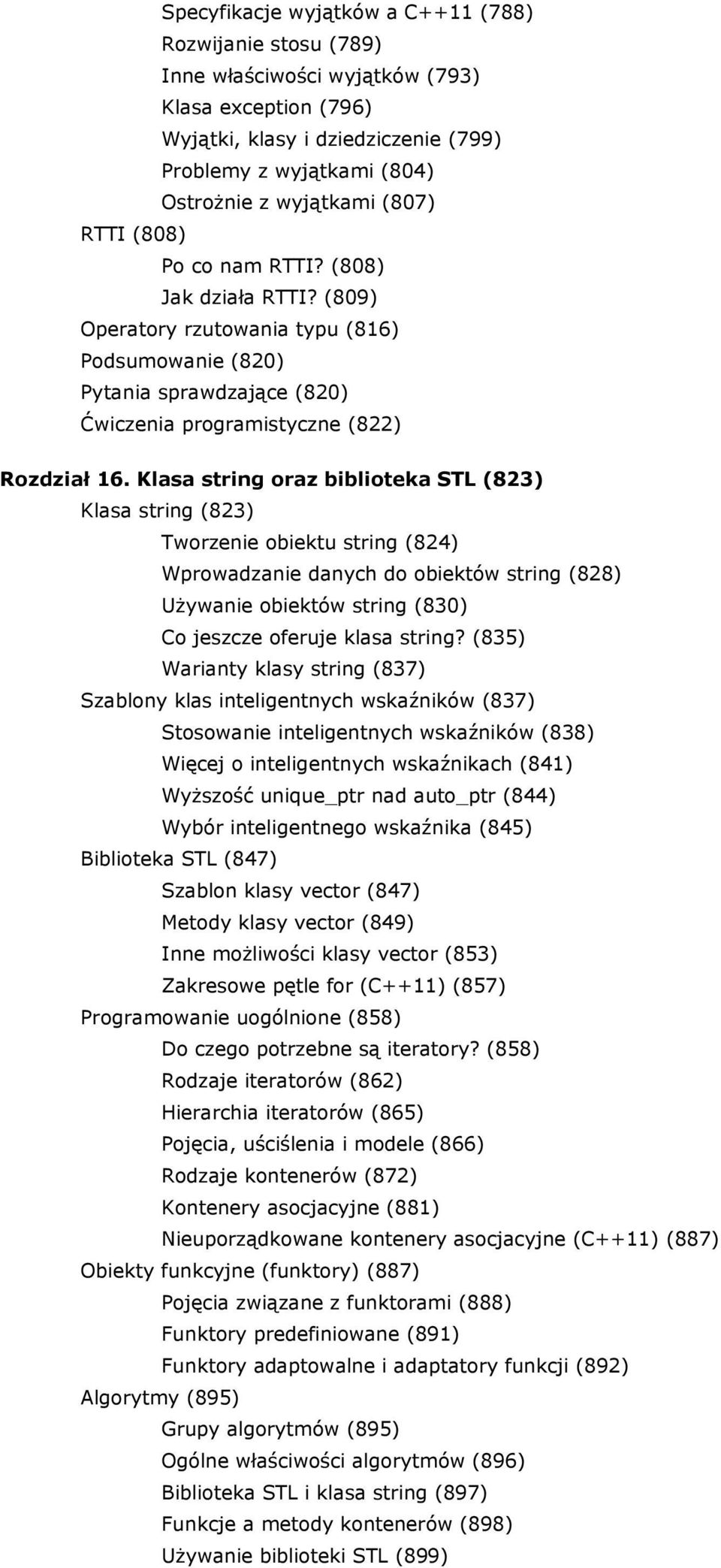 Klasa string oraz biblioteka STL (823) Klasa string (823) Tworzenie obiektu string (824) Wprowadzanie danych do obiektów string (828) Używanie obiektów string (830) Co jeszcze oferuje klasa string?