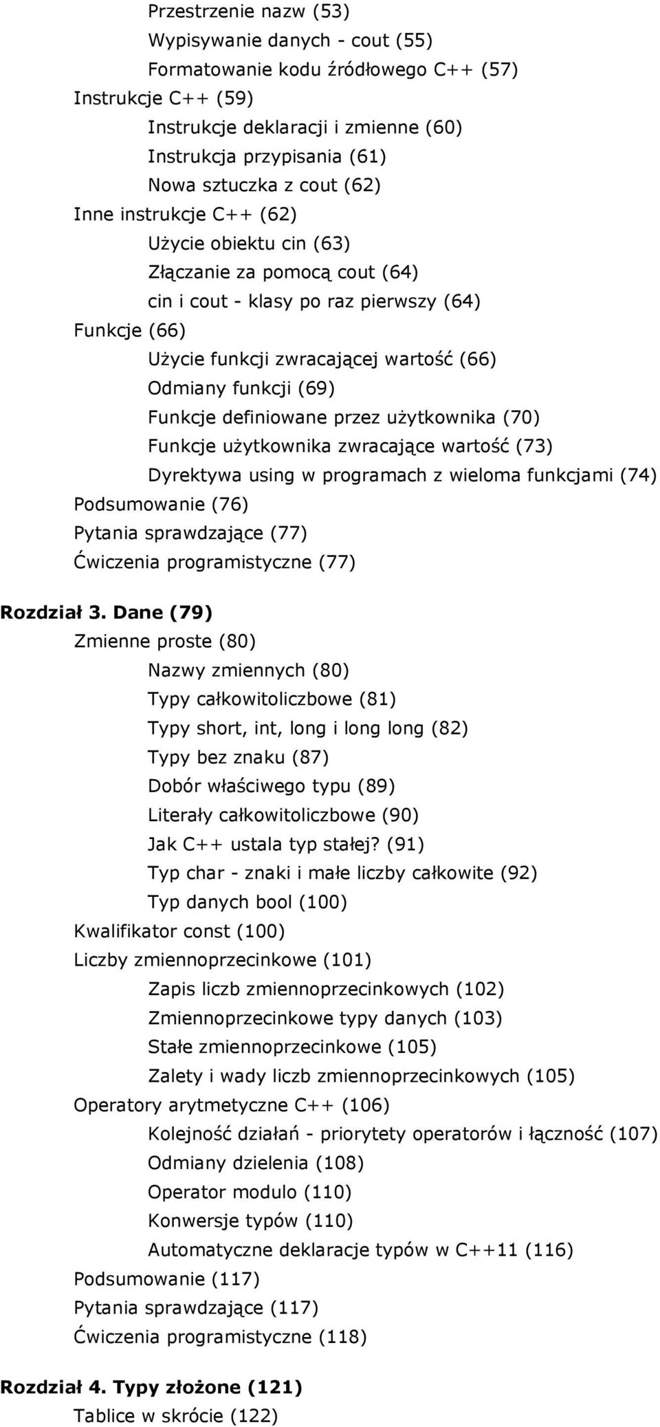 Funkcje definiowane przez użytkownika (70) Funkcje użytkownika zwracające wartość (73) Dyrektywa using w programach z wieloma funkcjami (74) Podsumowanie (76) Pytania sprawdzające (77) Ćwiczenia