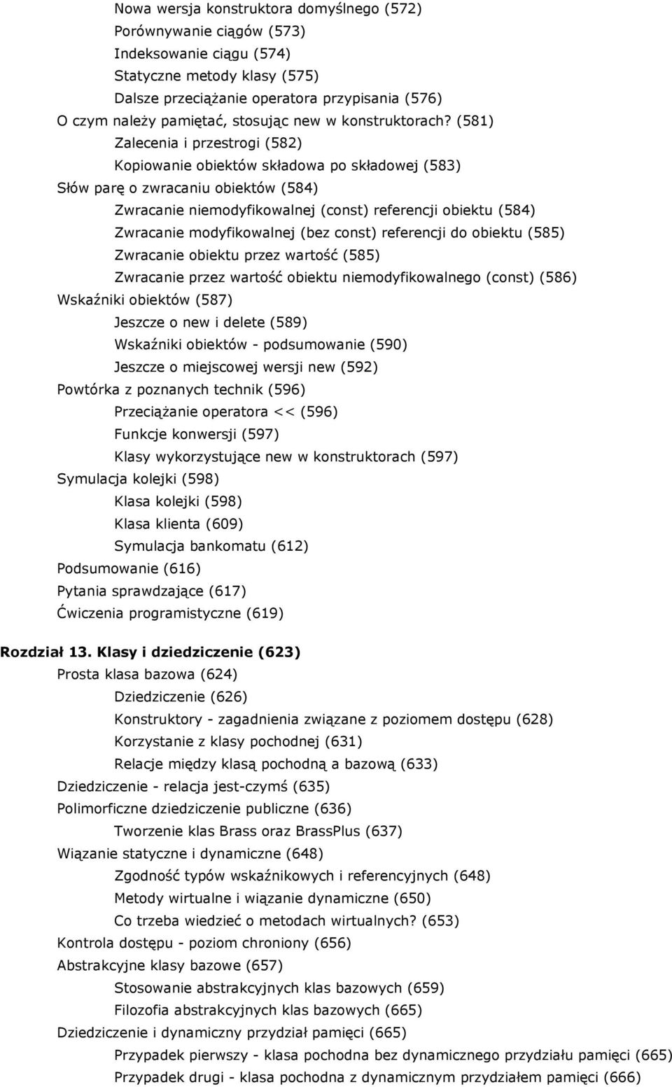 (581) Zalecenia i przestrogi (582) Kopiowanie obiektów składowa po składowej (583) Słów parę o zwracaniu obiektów (584) Zwracanie niemodyfikowalnej (const) referencji obiektu (584) Zwracanie