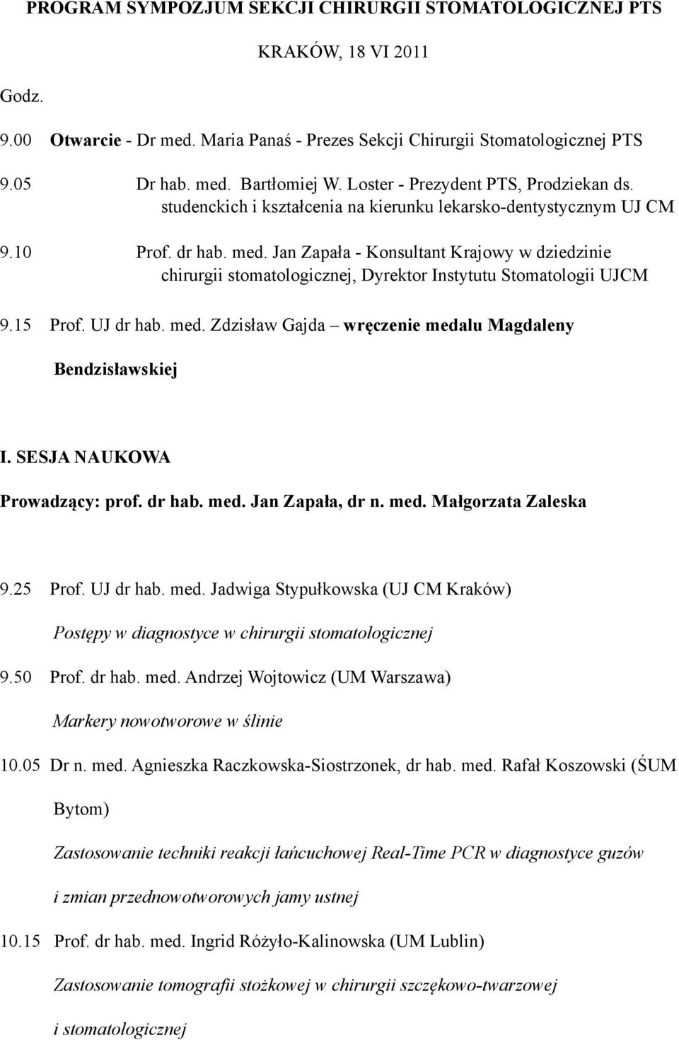 Jan Zapała - Konsultant Krajowy w dziedzinie chirurgii stomatologicznej, Dyrektor Instytutu Stomatologii UJCM 9.15 Prof. UJ dr hab. med. Zdzisław Gajda wręczenie medalu Magdaleny Bendzisławskiej I.