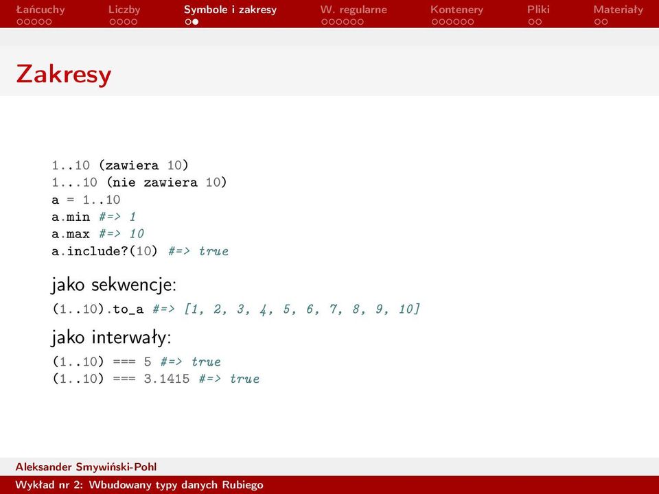 (10) #=> true jako sekwencje: (1..10).to_a #=> [1, 2, 3, 4,