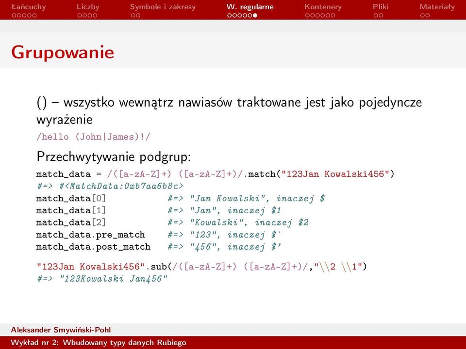 match("123jan Kowalski456") #=> #<MatchData:0xb7aa6b8c> match_data[0] #=> "Jan Kowalski", inaczej $ match_data[1] #=> "Jan",