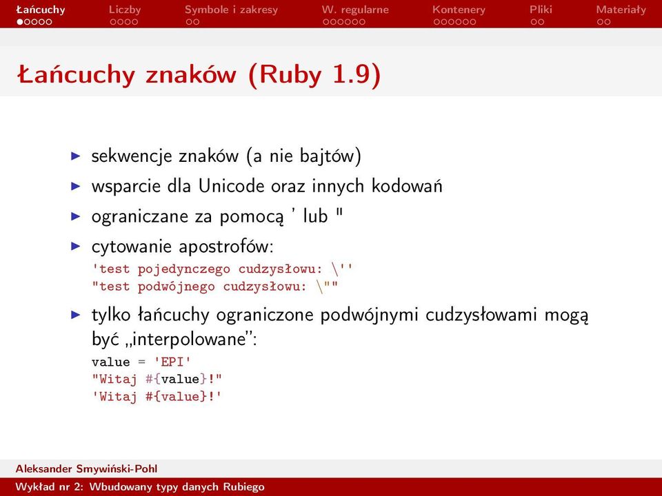 ograniczane za pomocą lub " cytowanie apostrofów: 'test pojedynczego cudzysłowu: \''