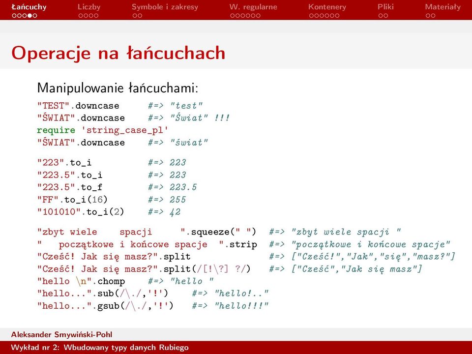 squeeze(" ") #=> "zbyt wiele spacji " " początkowe i końcowe spacje ".strip #=> "początkowe i końcowe spacje" "Cześć! Jak się masz?".split #=> ["Cześć!