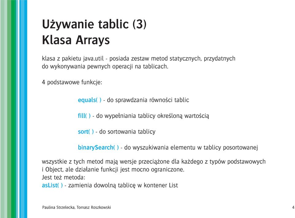 binarysearch( ) - do wyszukiwania elementu w tablicy posortowanej wszystkie z tych metod maj¹ wersje przeci¹ one dla ka dego z typów podstawowych i