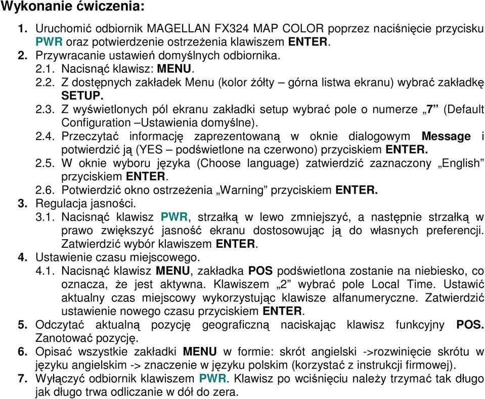 Z wyświetlonych pól ekranu zakładki setup wybrać pole o numerze 7 (Default Configuration Ustawienia domyślne). 2.4.