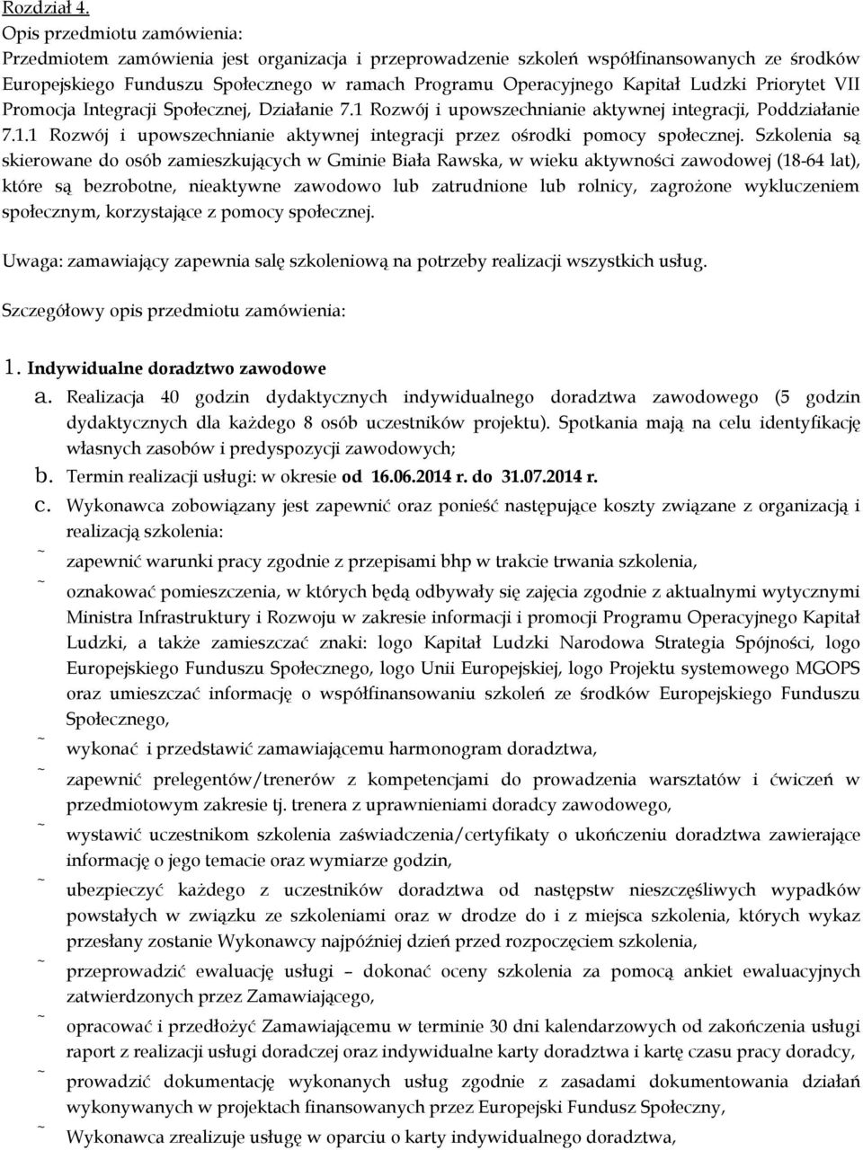 Ludzki Priorytet VII Promocja Integracji Społecznej, Działanie 7.1 Rozwój i upowszechnianie aktywnej integracji, Poddziałanie 7.1.1 Rozwój i upowszechnianie aktywnej integracji przez ośrodki pomocy społecznej.