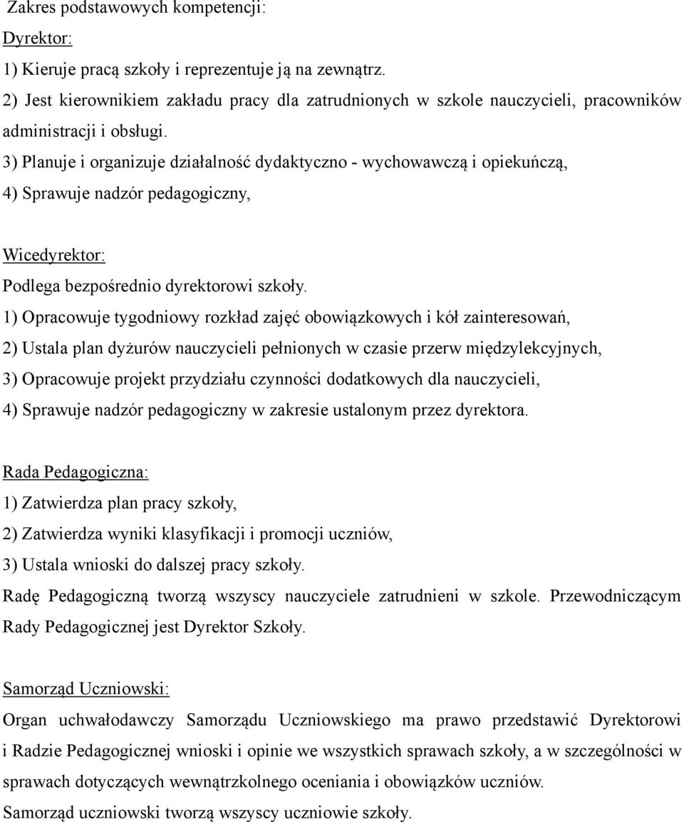 3) Planuje i organizuje działalność dydaktyczno - wychowawczą i opiekuńczą, 4) Sprawuje nadzór pedagogiczny, Wicedyrektor: Podlega bezpośrednio dyrektorowi szkoły.