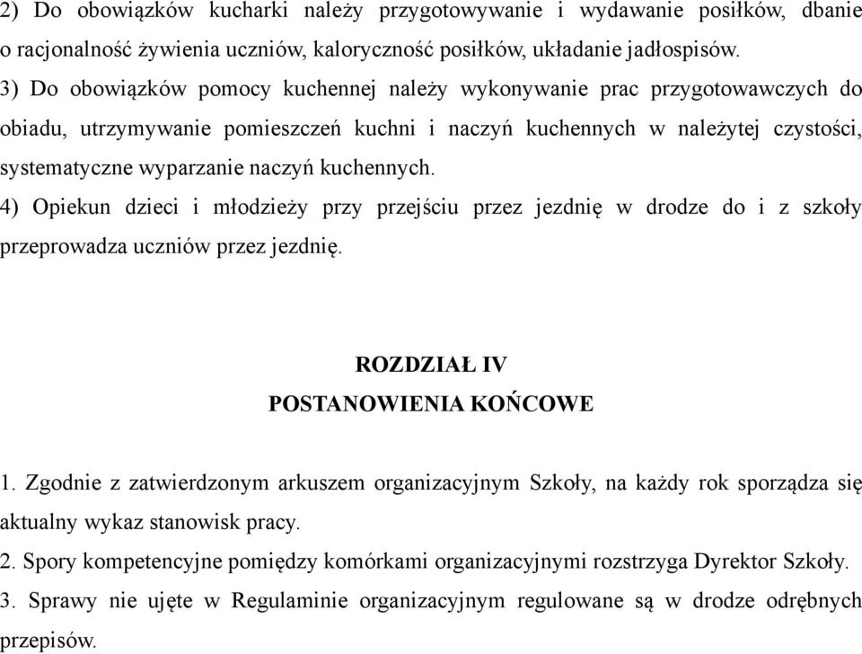 kuchennych. 4) Opiekun dzieci i młodzieży przy przejściu przez jezdnię w drodze do i z szkoły przeprowadza uczniów przez jezdnię. ROZDZIAŁ IV POSTANOWIENIA KOŃCOWE 1.