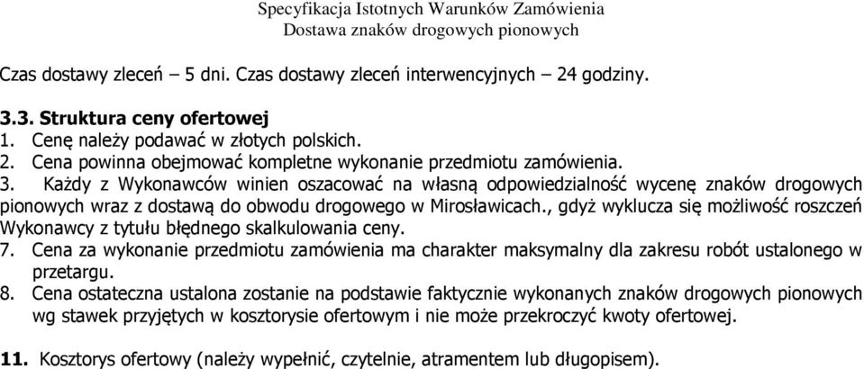 , gdyż wyklucza się możliwość roszczeń Wykonawcy z tytułu błędnego skalkulowania ceny. 7. Cena za wykonanie przedmiotu zamówienia ma charakter maksymalny dla zakresu robót ustalonego w przetargu. 8.