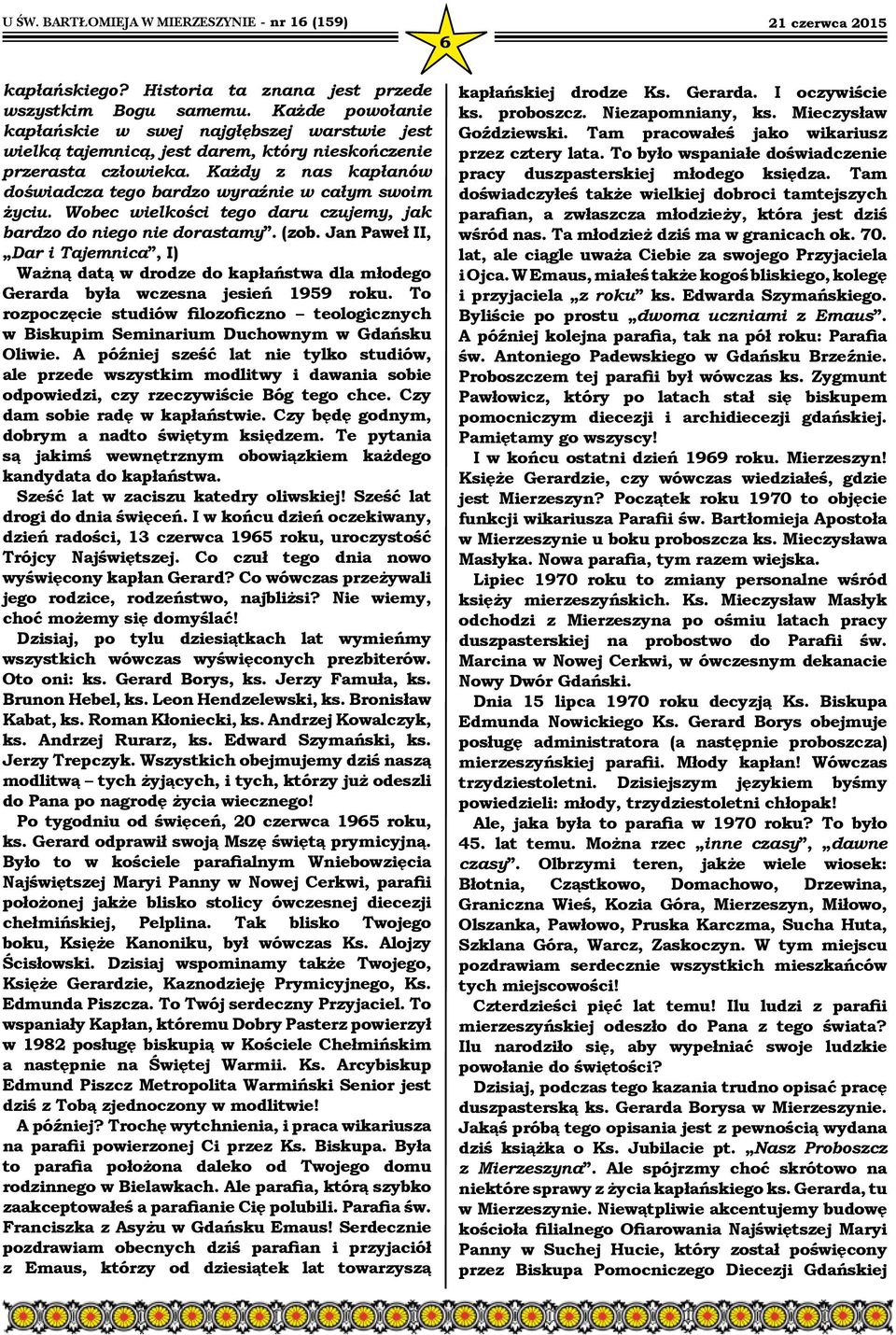 Jan Paweł II, Dar i Tajemnica, I) Ważną datą w drodze do kapłaństwa dla młodego Gerarda była wczesna jesień 1959 roku.