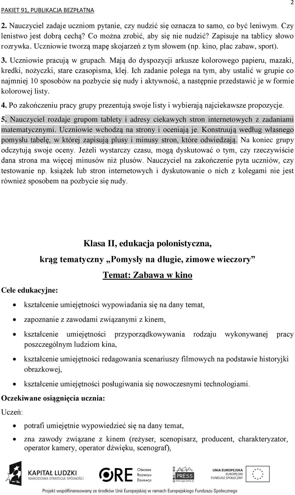 Mają do dyspozycji arkusze kolorowego papieru, mazaki, kredki, nożyczki, stare czasopisma, klej.