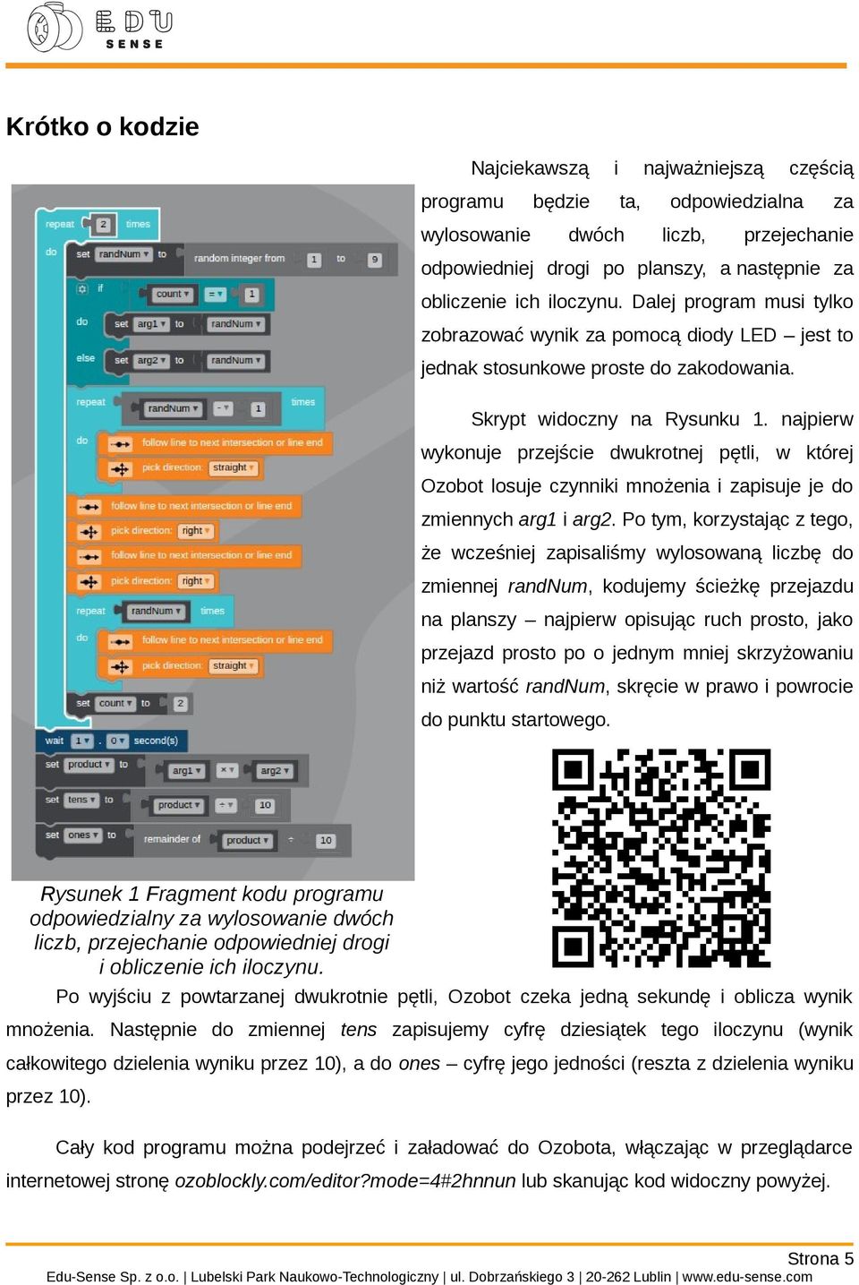 najpierw wykonuje przejście dwukrotnej pętli, w której Ozobot losuje czynniki mnożenia i zapisuje je do zmiennych arg1 i arg2.