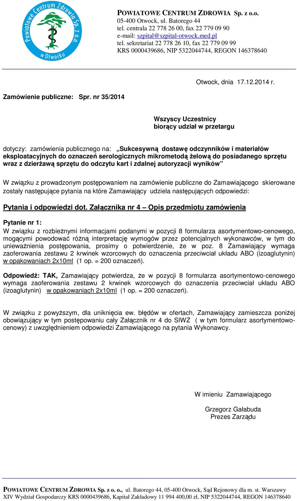 Wszyscy Uczestnicy biorący udział w przetargu dotyczy: zamówienia publicznego na: Sukcesywną dostawę odczynników i materiałów eksploatacyjnych do oznaczeń serologicznych mikrometodą żelową do