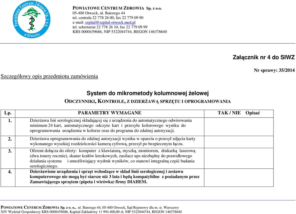 kolumnowej żelowej ODCZYNNIKI, KONTROLE, Z DZIERŻAWĄ SPRZĘTU I OPROGRAMOWANIA Lp. PARAMETRY WYMAGANE TAK / NIE Opisać 1.