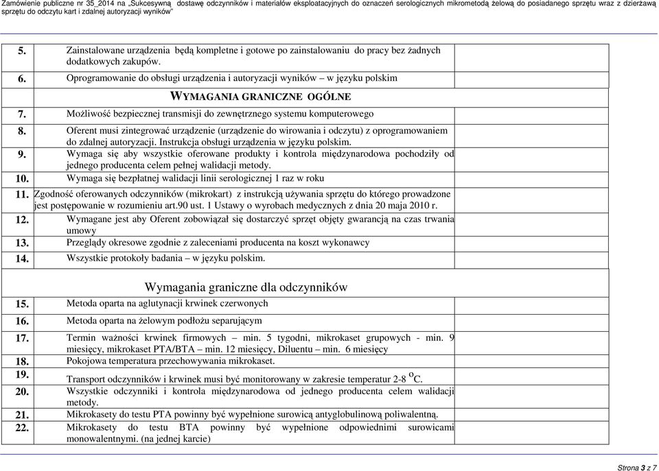 Oferent musi zintegrować urządzenie (urządzenie do wirowania i odczytu) z oprogramowaniem do zdalnej autoryzacji. Instrukcja obsługi urządzenia w języku polskim. 9.