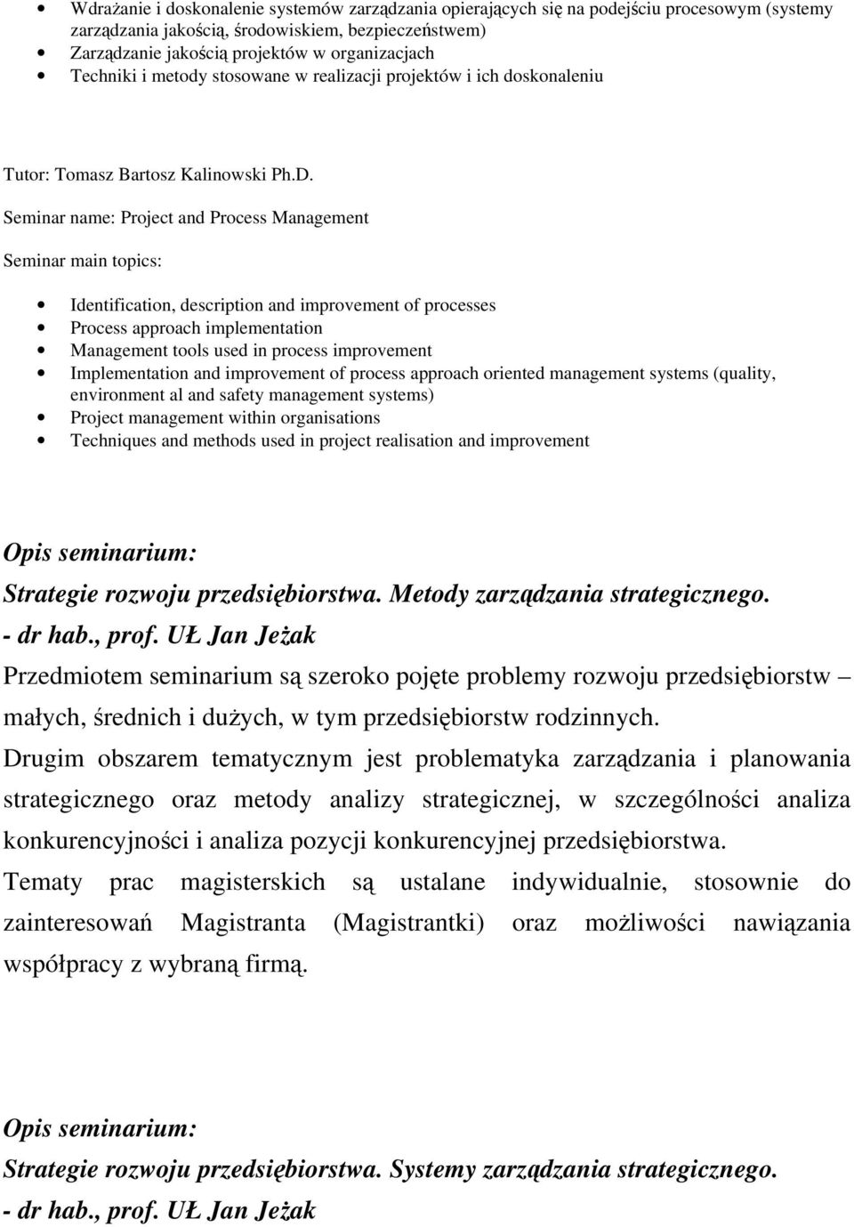 Seminar name: Project and Process Management Seminar main topics: Identification, description and improvement of processes Process approach implementation Management tools used in process improvement