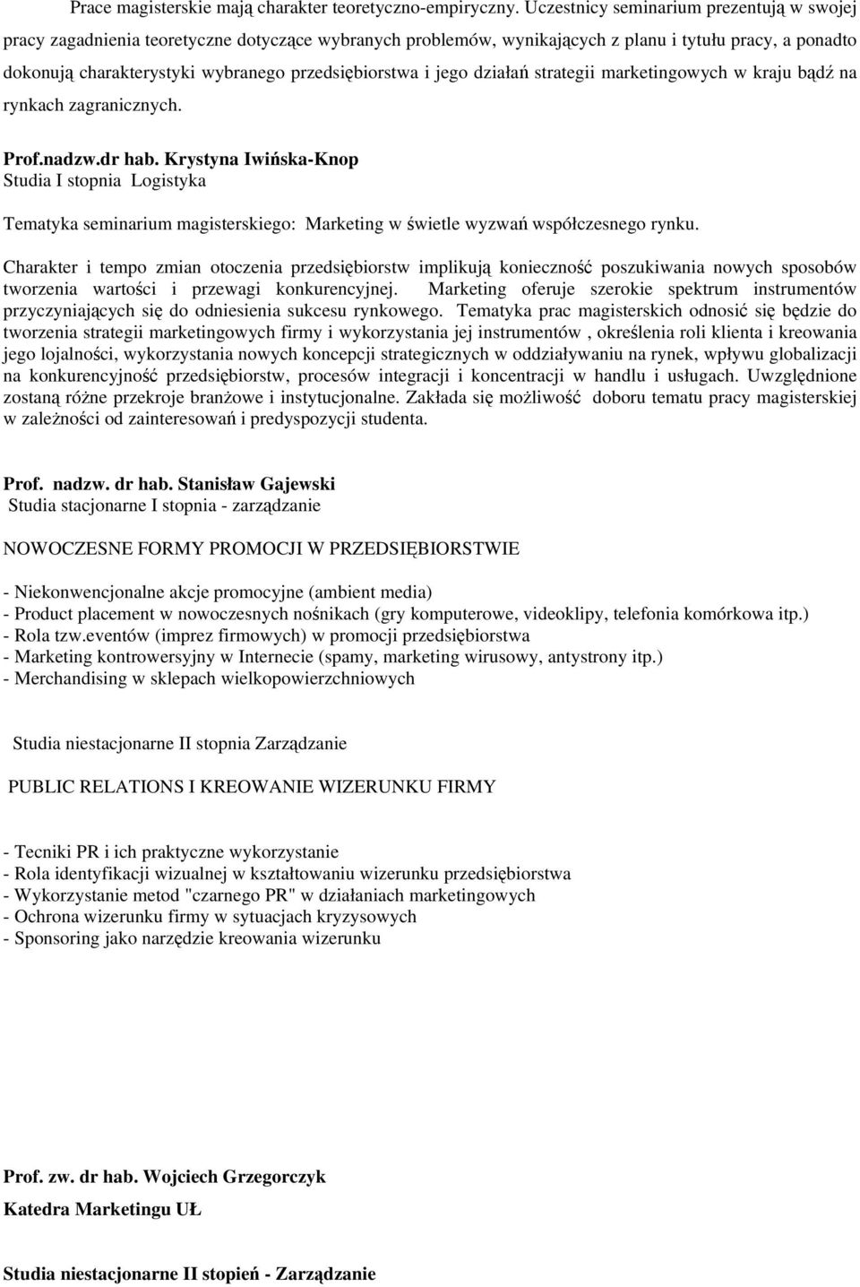 przedsiębiorstwa i jego działań strategii marketingowych w kraju bądź na rynkach zagranicznych. Prof.nadzw.dr hab.