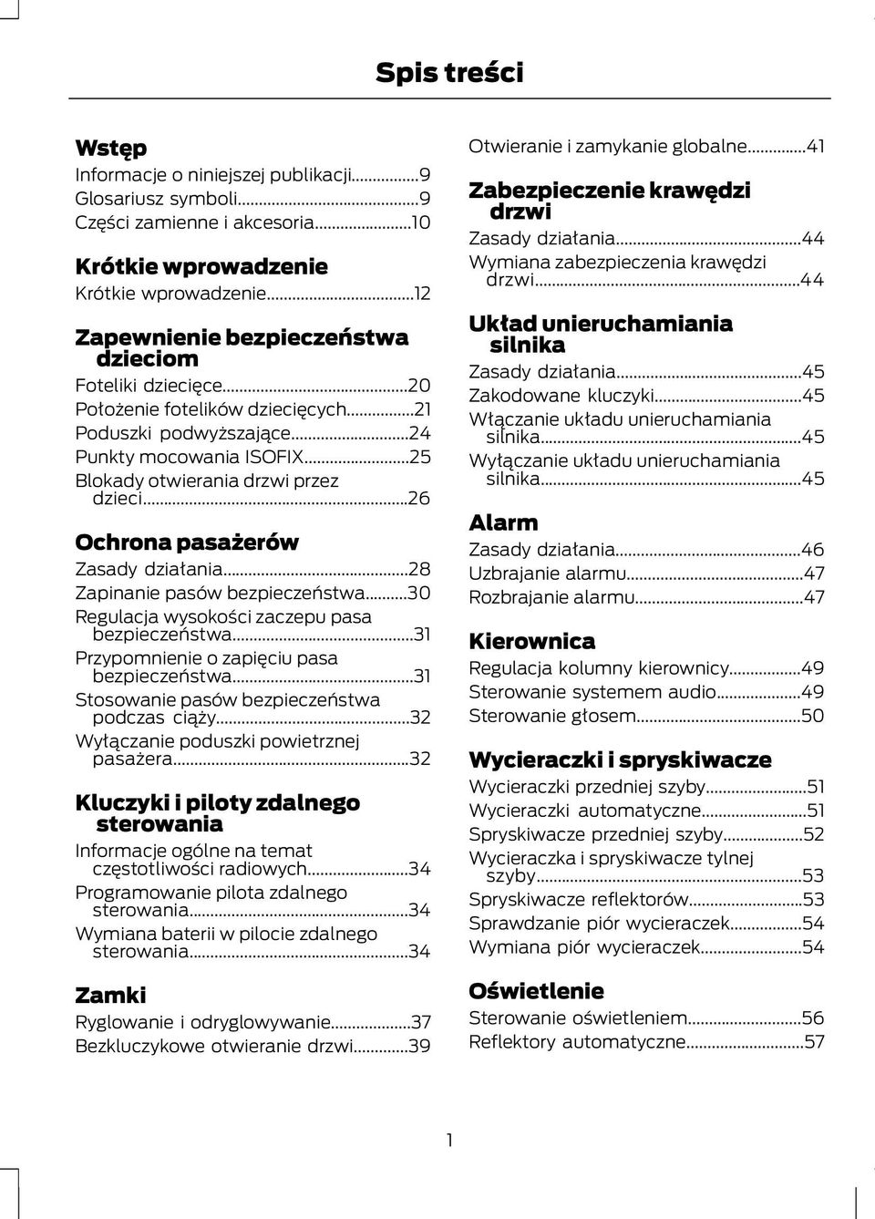 ..26 Ochrona pasażerów Zasady działania...28 Zapinanie pasów bezpieczeństwa...30 Regulacja wysokości zaczepu pasa bezpieczeństwa...31 Przypomnienie o zapięciu pasa bezpieczeństwa.