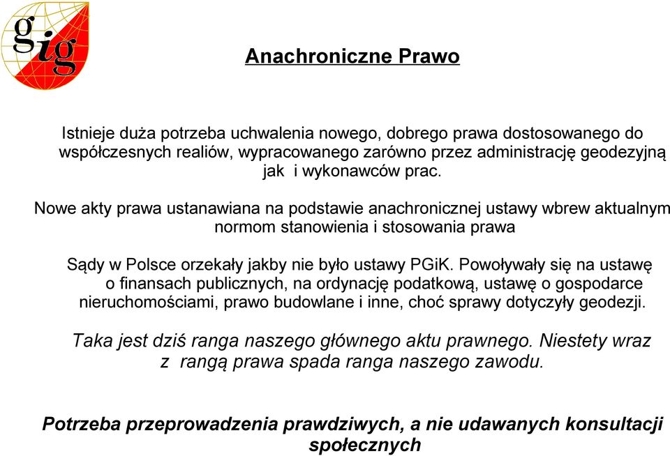Nowe akty prawa ustanawiana na podstawie anachronicznej ustawy wbrew aktualnym normom stanowienia i stosowania prawa Sądy w Polsce orzekały jakby nie było ustawy PGiK.