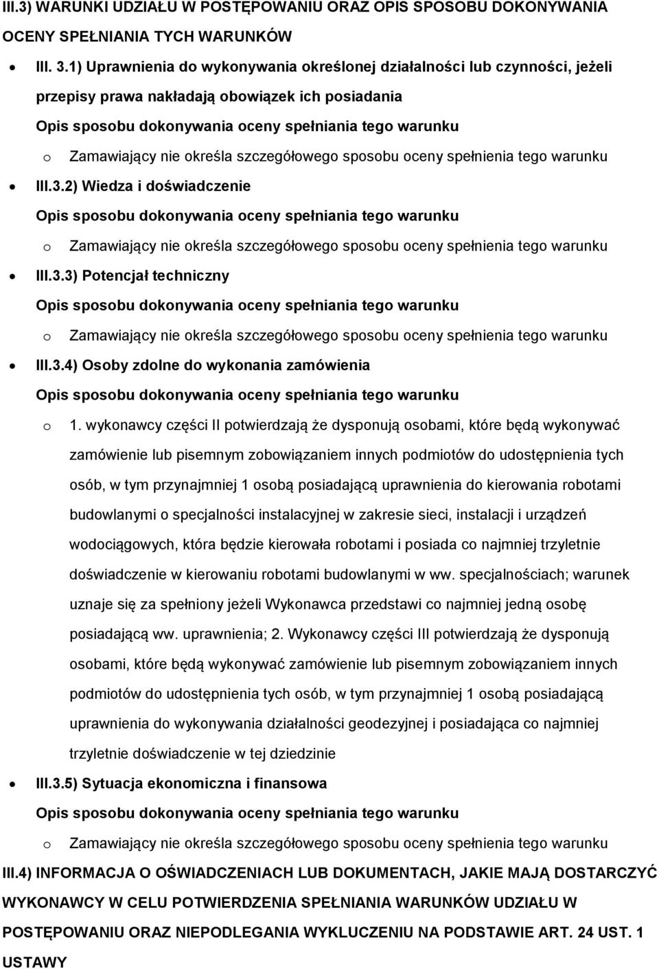 2) Wiedza i dświadczenie Zamawiający nie kreśla szczegółweg spsbu ceny spełnienia teg warunku III.3.3) Ptencjał techniczny Zamawiający nie kreśla szczegółweg spsbu ceny spełnienia teg warunku III.3.4) Osby zdlne d wyknania zamówienia 1.