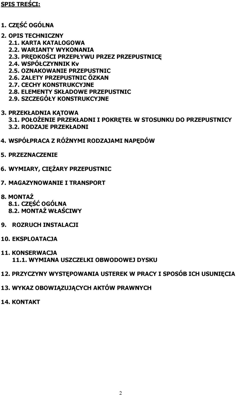 POŁOŻENIE PRZEKŁADNI I POKRĘTEŁ W STOSUNKU DO PRZEPUSTNICY 3.2. RODZAJE PRZEKŁADNI 4. WSPÓŁPRACA Z RÓŻNYMI RODZAJAMI NAPĘDÓW 5. PRZEZNACZENIE 6. WYMIARY, CIĘŻARY PRZEPUSTNIC 7.