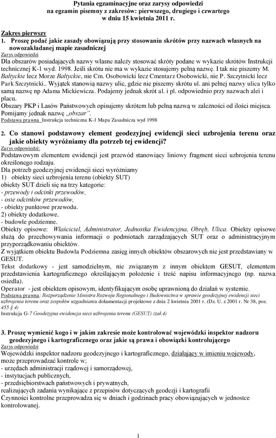 skrótów Instrukcji technicznej K-1 wyd. 1998. Jeśli skrótu nie ma w wykazie stosujemy pełną nazwę. I tak nie piszemy M. Bałtyckie lecz Morze Bałtyckie, nie Cm.