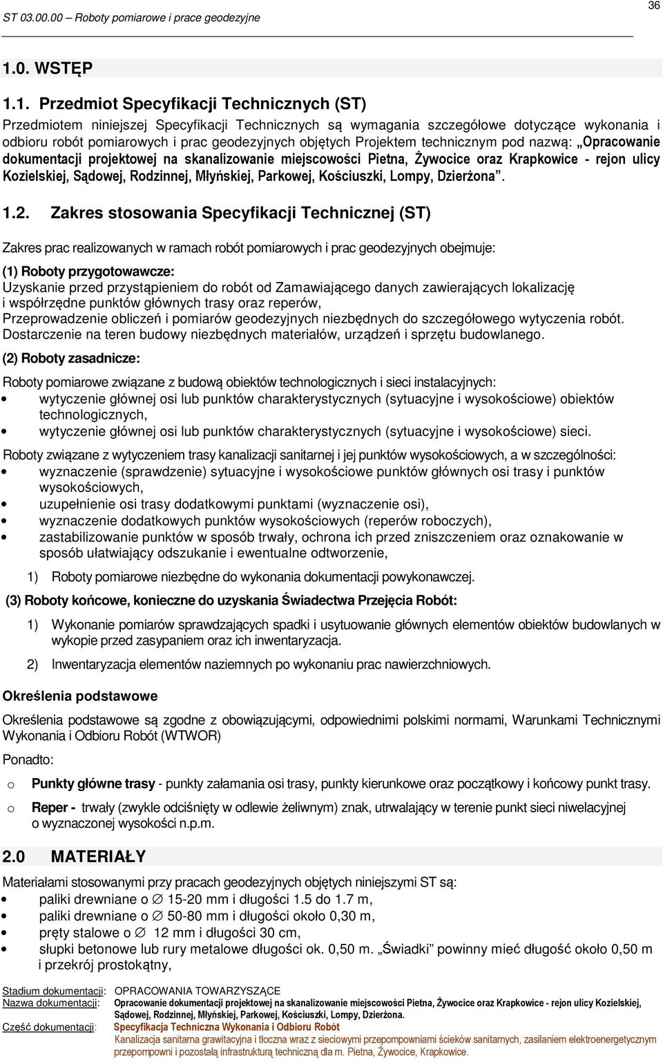 Rodzinnej, Młyńskiej, Parkowej, Kościuszki, Lompy, Dzierżona. 1.2.