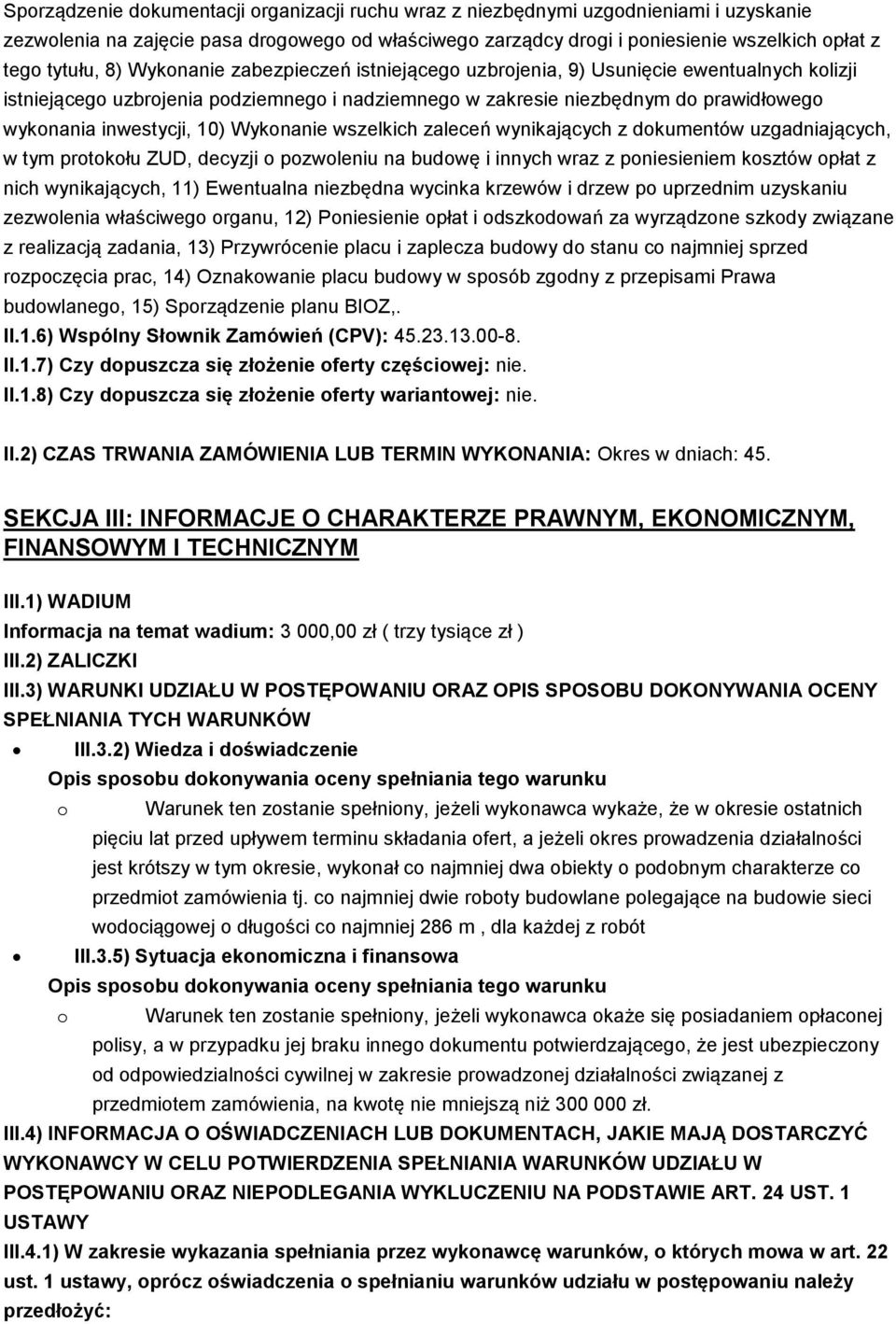 Wykonanie wszelkich zaleceń wynikających z dokumentów uzgadniających, w tym protokołu ZUD, decyzji o pozwoleniu na budowę i innych wraz z poniesieniem kosztów opłat z nich wynikających, 11)