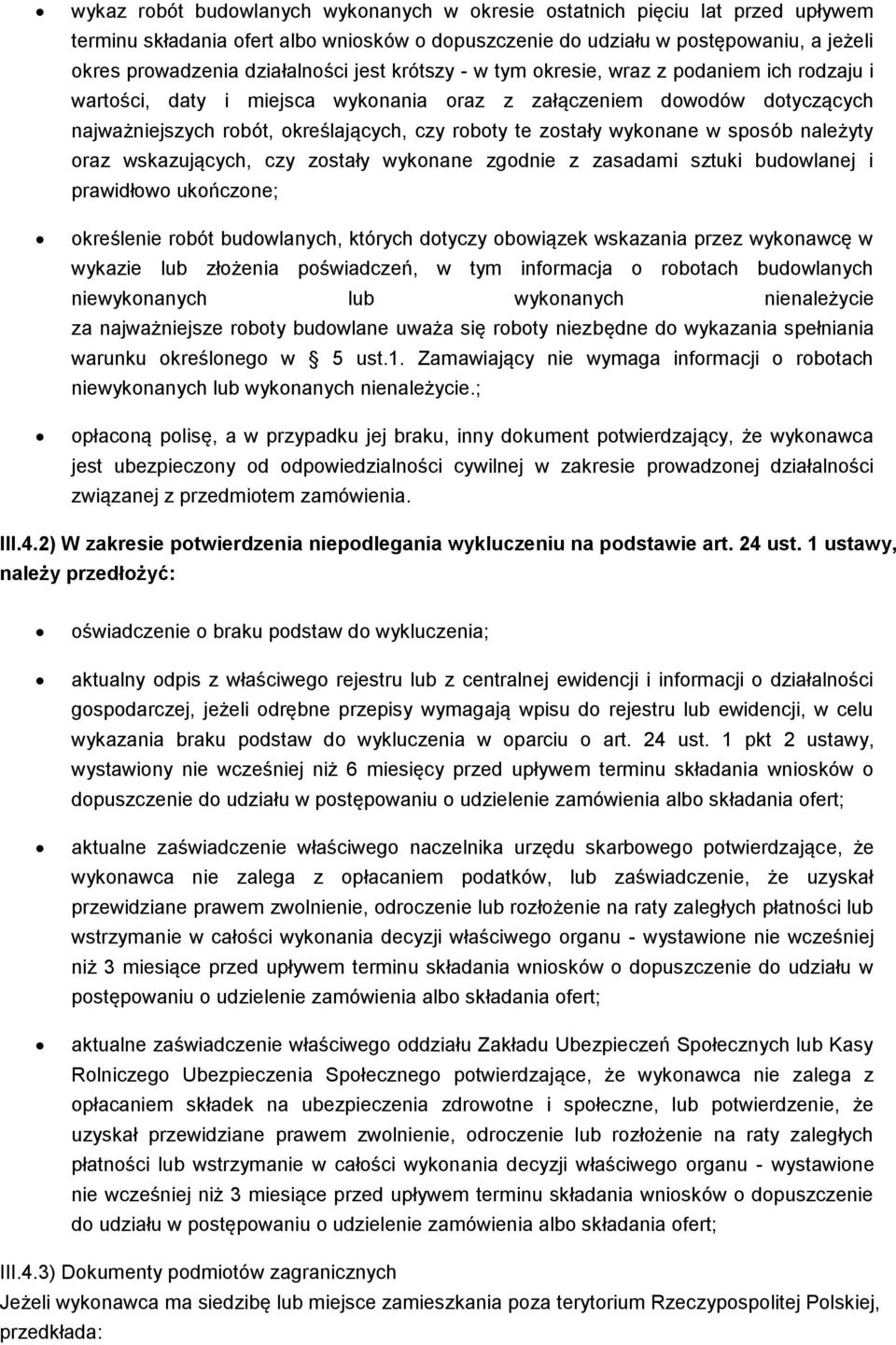 wykonane w sposób należyty oraz wskazujących, czy zostały wykonane zgodnie z zasadami sztuki budowlanej i prawidłowo ukończone; określenie robót budowlanych, których dotyczy obowiązek wskazania przez