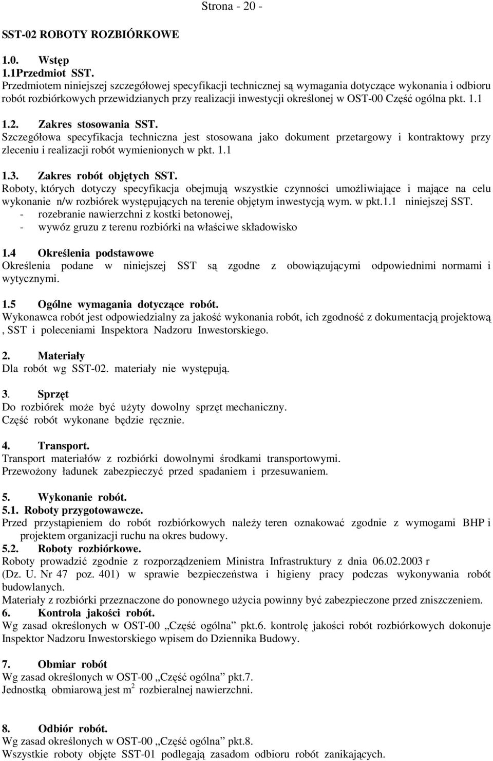 pkt. 1.1 1.2. Zakres stosowania SST. Szczegółowa specyfikacja techniczna jest stosowana jako dokument przetargowy i kontraktowy przy zleceniu i realizacji robót wymienionych w pkt. 1.1 1.3.