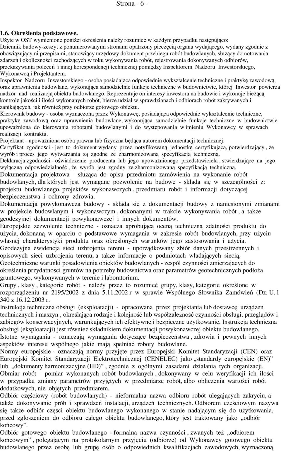 obowiązującymi przepisami, stanowiący urzędowy dokument przebiegu robót budowlanych, służący do notowania zdarzeń i okoliczności zachodzących w toku wykonywania robót, rejestrowania dokonywanych