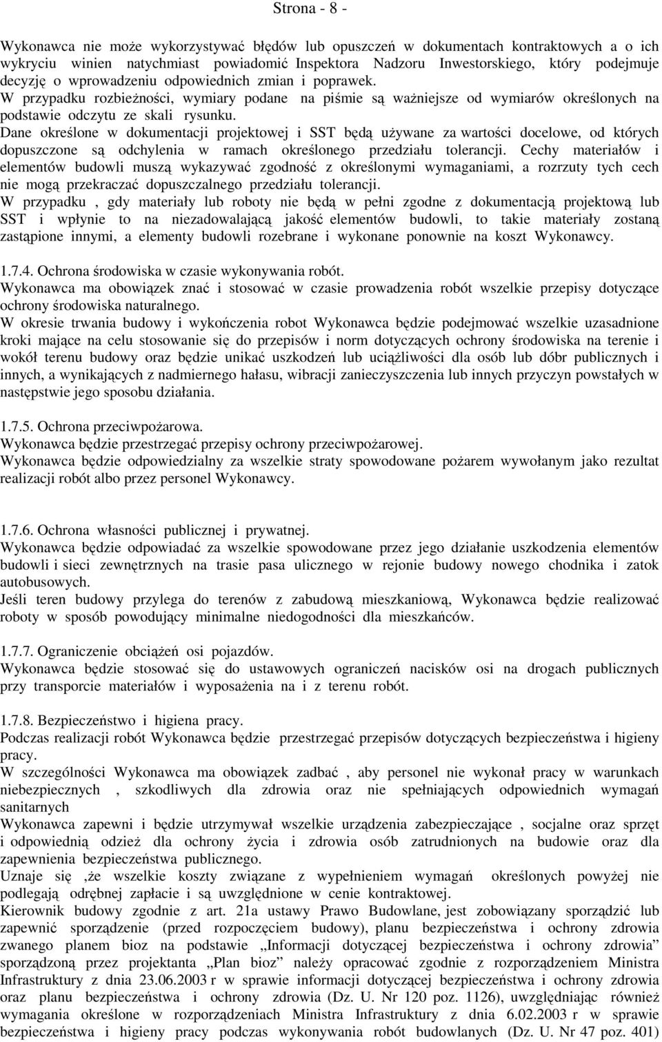 Dane określone w dokumentacji projektowej i SST będą używane za wartości docelowe, od których dopuszczone są odchylenia w ramach określonego przedziału tolerancji.