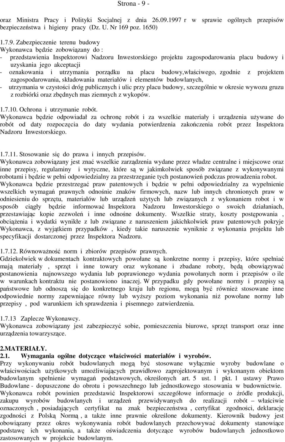 1997 r w sprawie ogólnych przepisów bezpieczeństwa i higieny pracy (Dz. U. Nr 169 poz. 1650) 1.7.9. Zabezpieczenie terenu budowy Wykonawca będzie zobowiązany do : - przedstawienia Inspektorowi