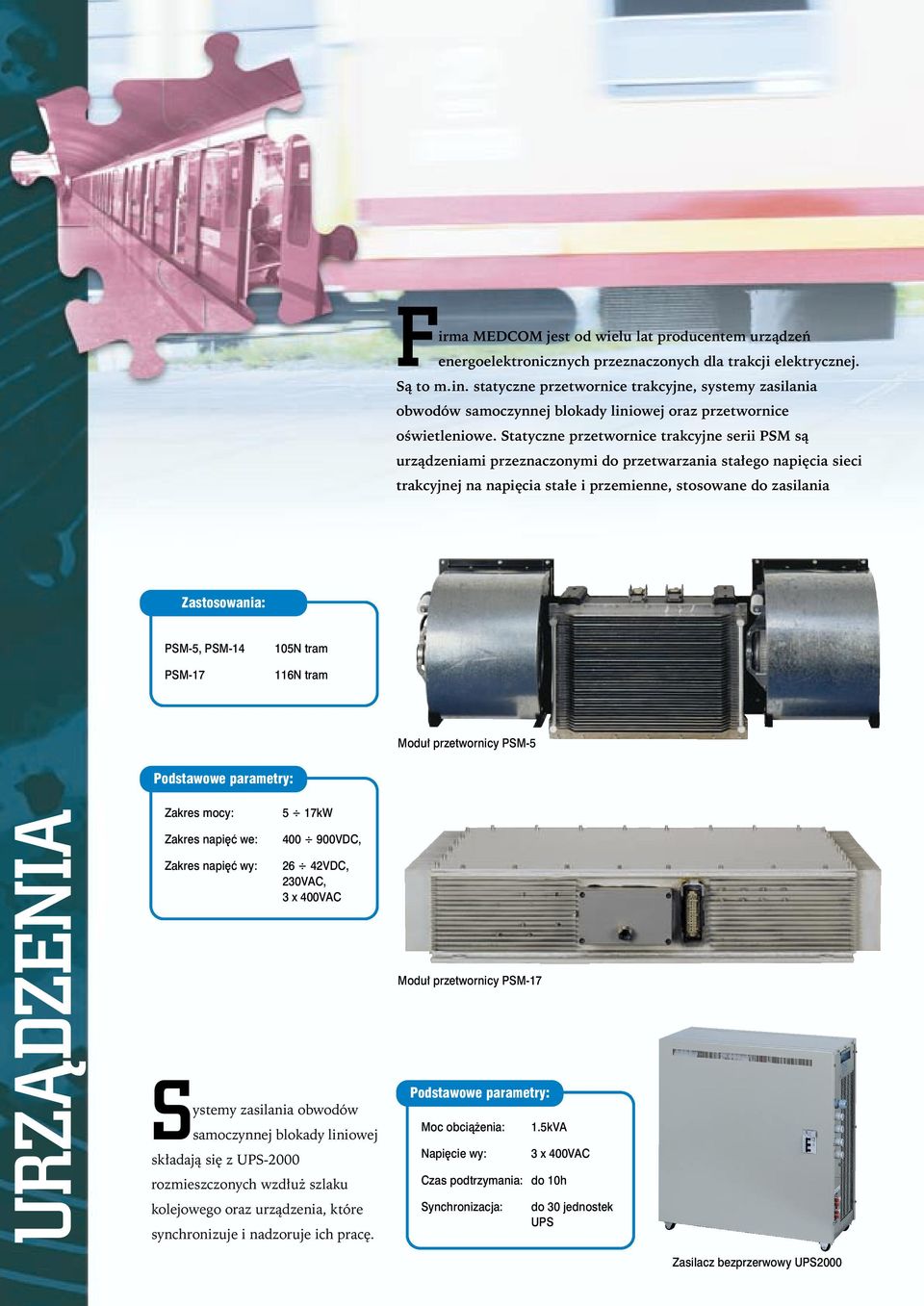 Statyczne przetwrnice trakcyjne serii PSM są urządzeniami przeznacznymi d przetwarzania stałeg napięcia sieci trakcyjnej na napięcia stałe i przemienne, stswane d zasilania Zastswania: PSM-5,