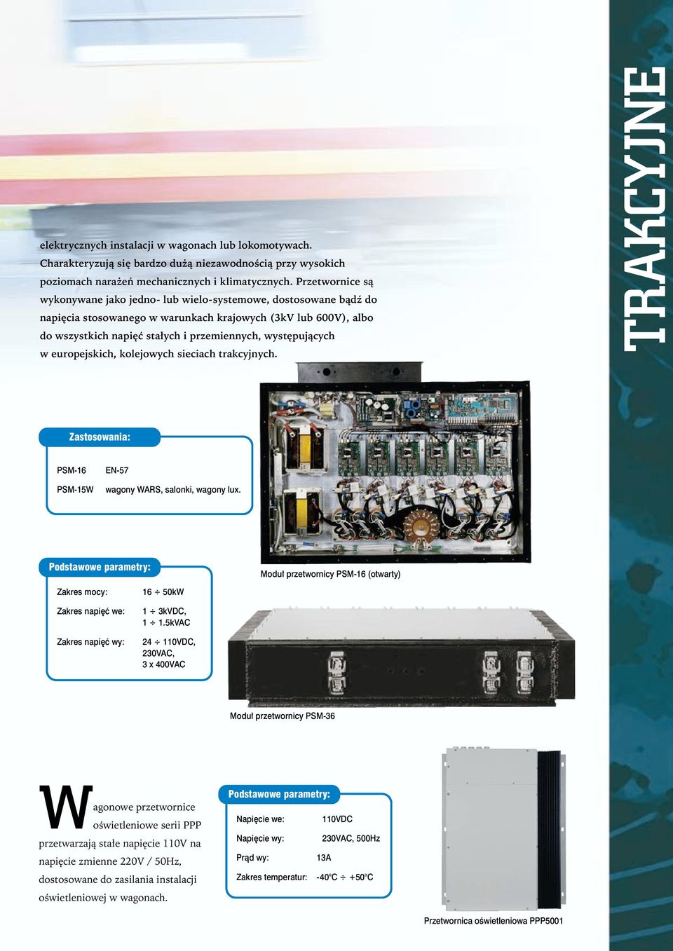 eurpejskich, klejwych sieciach trakcyjnych. Zastswania: TRKCYJNE TRKCYJNE PSM-16 PSM-15W EN-57 wagny WRS, salnki, wagny lux.