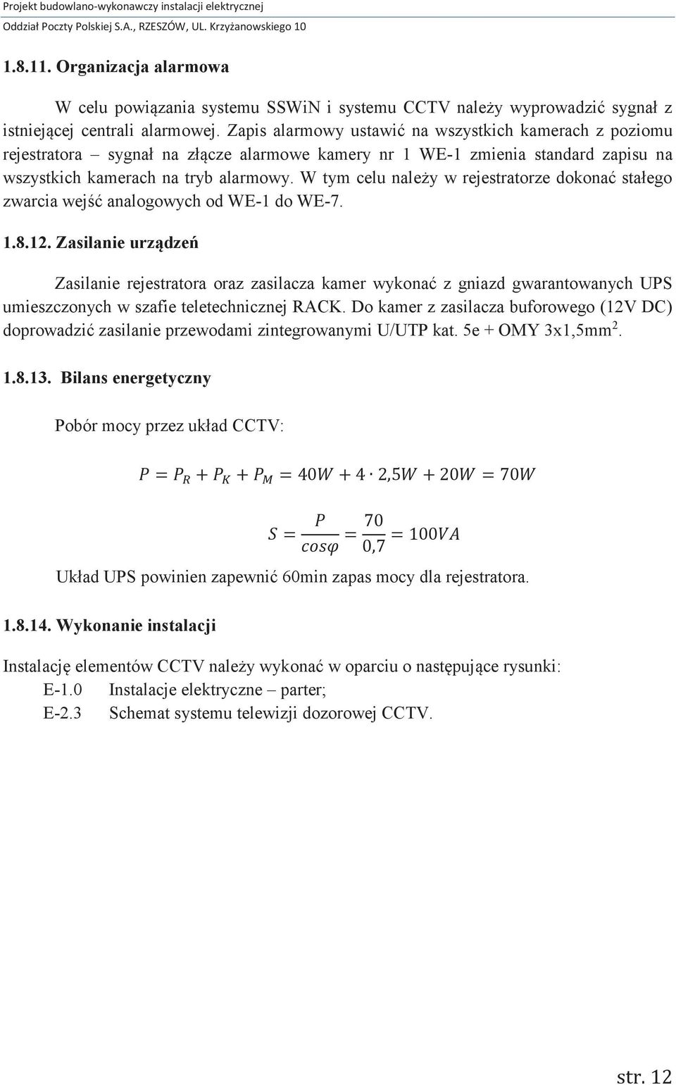 Zapis alarmowy ustawić na wszystkich kamerach z poziomu rejestratora sygnał na złącze alarmowe kamery nr 1 WE-1 zmienia standard zapisu na wszystkich kamerach na tryb alarmowy.