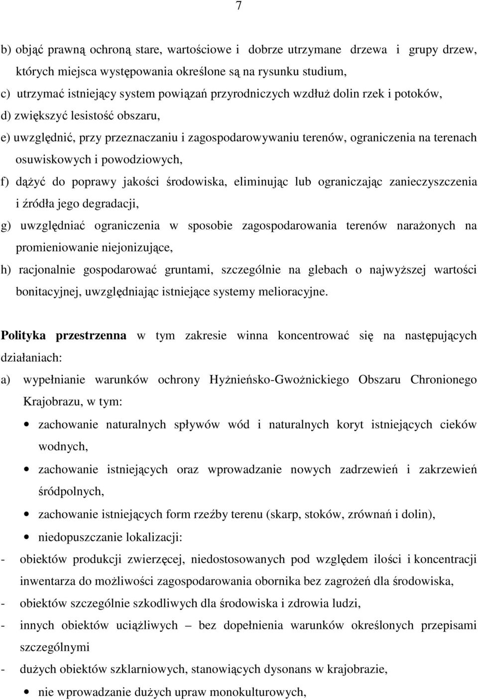 dążyć do poprawy jakości środowiska, eliminując lub ograniczając zanieczyszczenia i źródła jego degradacji, g) uwzględniać ograniczenia w sposobie zagospodarowania terenów narażonych na