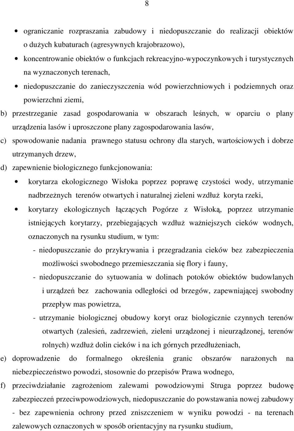 oparciu o plany urządzenia lasów i uproszczone plany zagospodarowania lasów, c) spowodowanie nadania prawnego statusu ochrony dla starych, wartościowych i dobrze utrzymanych drzew, d) zapewnienie