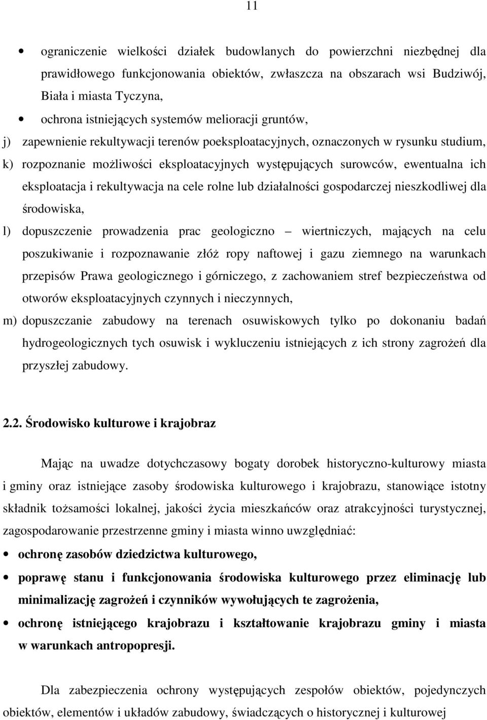 eksploatacja i rekultywacja na cele rolne lub działalności gospodarczej nieszkodliwej dla środowiska, l) dopuszczenie prowadzenia prac geologiczno wiertniczych, mających na celu poszukiwanie i