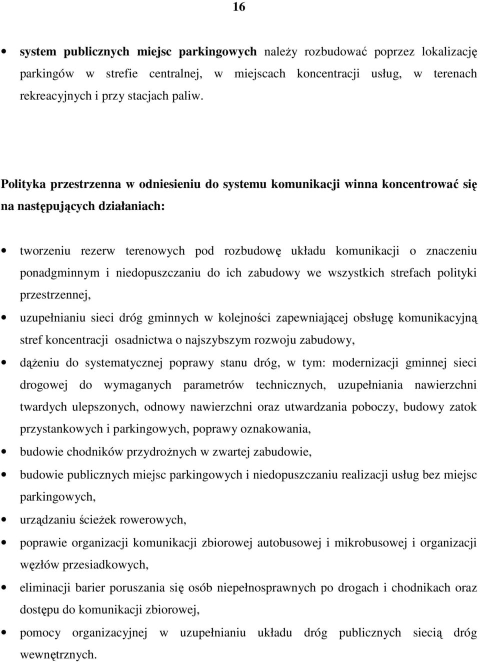 niedopuszczaniu do ich zabudowy we wszystkich strefach polityki przestrzennej, uzupełnianiu sieci dróg gminnych w kolejności zapewniającej obsługę komunikacyjną stref koncentracji osadnictwa o