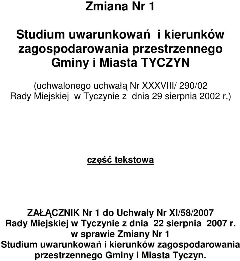 ) część tekstowa ZAŁĄCZNIK Nr 1 do Uchwały Nr XI/58/2007 Rady Miejskiej w Tyczynie z dnia 22 sierpnia