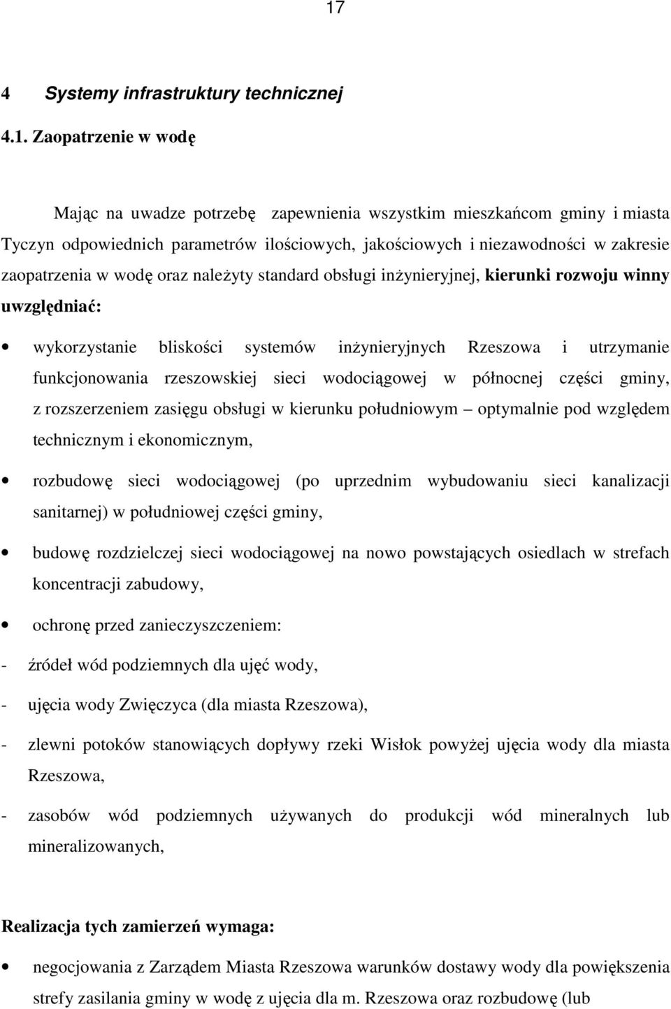 funkcjonowania rzeszowskiej sieci wodociągowej w północnej części gminy, z rozszerzeniem zasięgu obsługi w kierunku południowym optymalnie pod względem technicznym i ekonomicznym, rozbudowę sieci