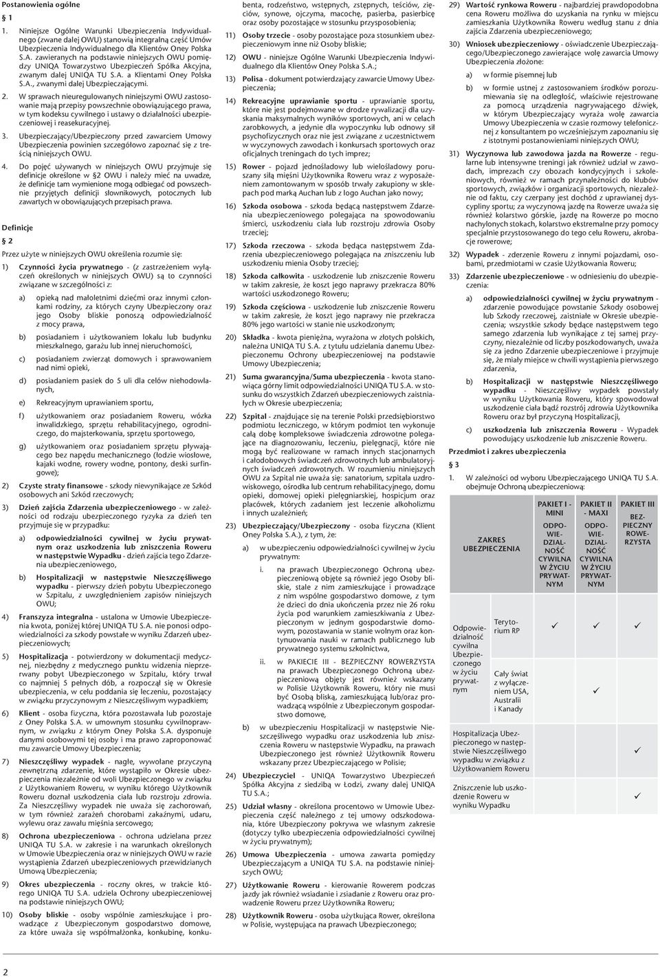 W sprawach nieuregulowanych niniejszymi OWU zastosowanie mają przepisy powszechnie obowiązującego prawa, w tym kodeksu cywilnego i ustawy o działalności ubezpieczeniowej i reasekuracyjnej. 3.