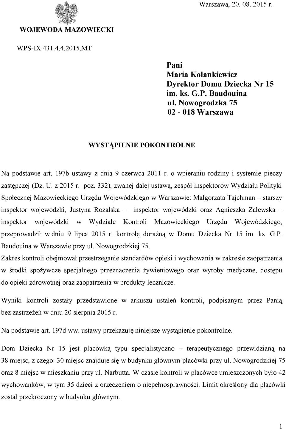 332), zwanej dalej ustawą, zespół inspektorów Wydziału Polityki Społecznej Mazowieckiego Urzędu Wojewódzkiego w Warszawie: Małgorzata Tajchman starszy inspektor wojewódzki, Justyna Rożalska inspektor