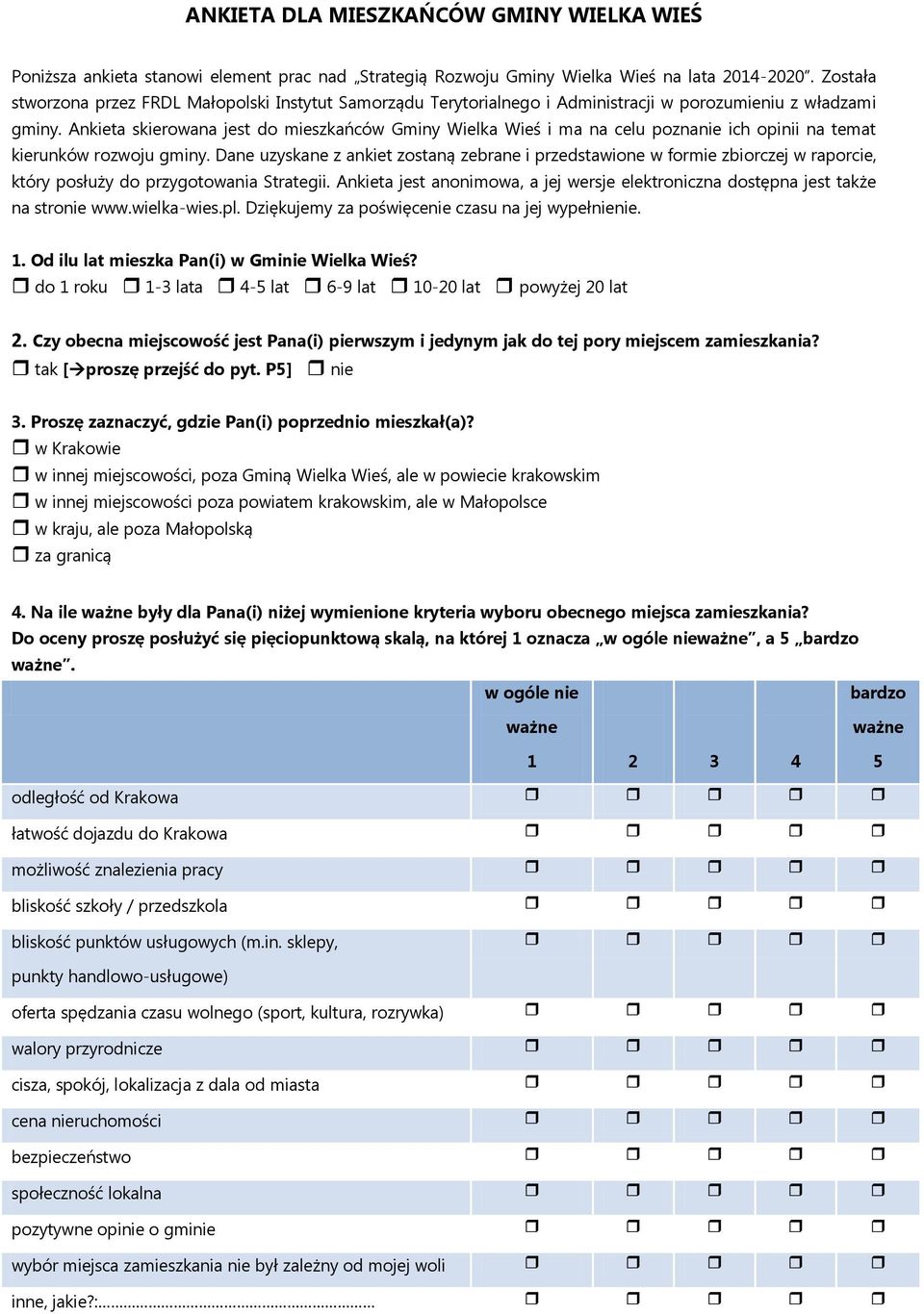 Ankieta skierowana jest do mieszkańców Gminy Wielka Wieś i ma na celu poznanie ich opinii na temat kierunków rozwoju gminy.