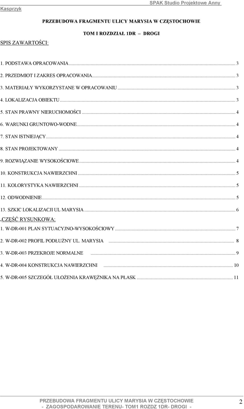 KONSTRUKCJA NAWIERZCHNI... 5 11. KOLORYSTYKA NAWIERZCHNI... 5 12. ODWODNIENIE... 5 13. SZKIC LOKALIZACJI UL MARYSIA... 6.CZĘŚĆ RYSUNKOWA; 1.