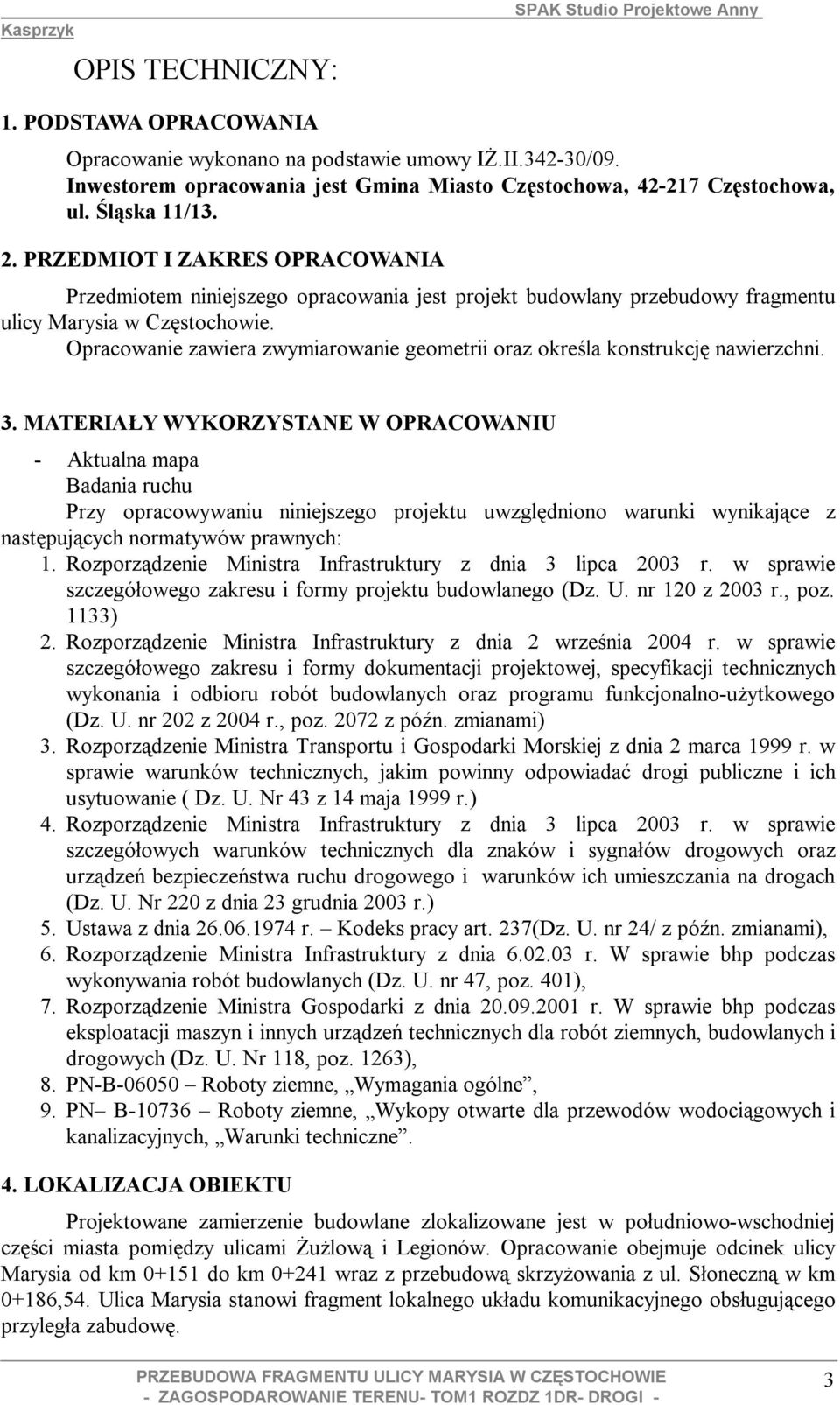 Opracowanie zawiera zwymiarowanie geometrii oraz określa konstrukcję nawierzchni. 3.