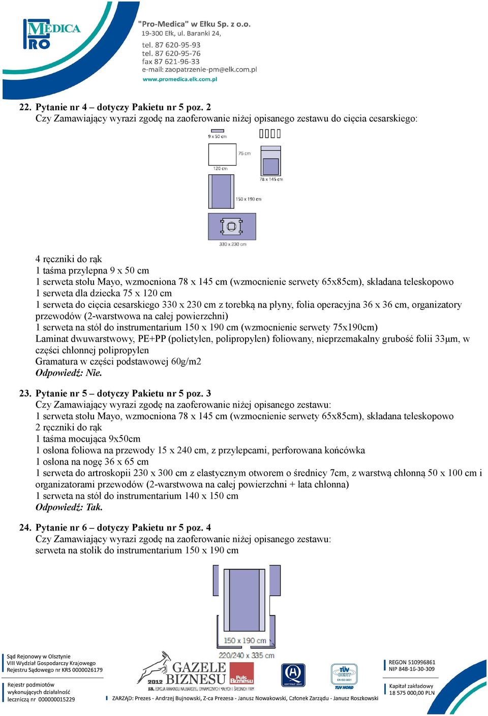 serwety 65x85cm), składana teleskopowo 1 serweta dla dziecka 75 x 120 cm 1 serweta do cięcia cesarskiego 330 x 230 cm z torebką na płyny, folia operacyjna 36 x 36 cm, organizatory przewodów