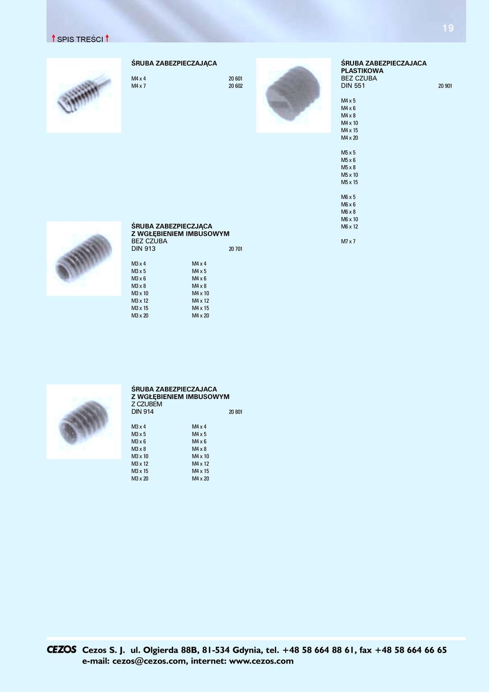 M3 x 4 M4 x 4 M3 x 5 M4 x 5 M3 x 6 M4 x 6 M3 x 8 M4 x 8 M3 x 10 M4 x 10 M3 x 12 M4 x 12 M3 x 15 M4 x 15 M3 x 20 M4 x 20 ŒRUBA ZABEZPIECZAJACA Z WG